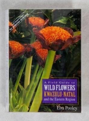 A field guide to wild flowers of Kwa-Zulu Natal and the Easter Region - Pooley, Elsa