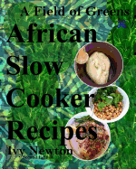 A Field of Greens: African Gourmet Slow Cooker Soups and Stews