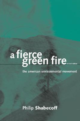 A Fierce Green Fire: The American Environmental Movement - Shabecoff, Philip