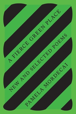 A Fierce Green Place: New and Selected Poems - Mordecai, Pamela, and Bailey, Carol (Editor), and McKenzie, Stephanie (Editor)
