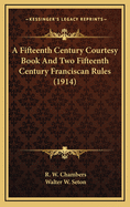 A Fifteenth Century Courtesy Book And Two Fifteenth Century Franciscan Rules (1914)