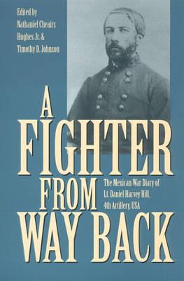 A Fighter from Way Back: The Mexican War Diary of Lt. Daniel Harvey Hill, 4th Artillery, USA - Hughes Jr, Nathaniel (Editor), and Johnson, Timothy D (Editor)