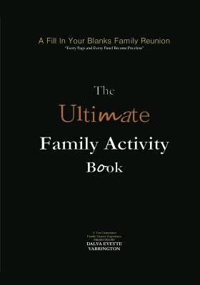 A Fill In Your Blanks Family Reunion: The Ultimate Family Activity Book - Yarrington, Dalva Evette
