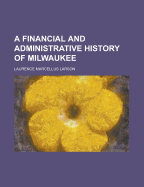 A Financial and Administrative History of Milwaukee