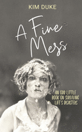 A Fine Mess: An Odd Little Book On Surviving Life's Disasters