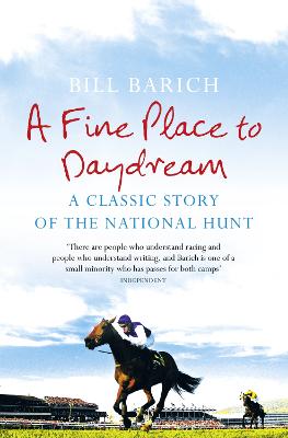 A Fine Place to Daydream: A Classic Story of the National Hunt - Barich, Bill