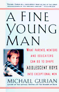 A Fine Young Man: What Parents, Mentors, and Educators Can Do to Shape Adolescent Boys Into Exceptional Men
