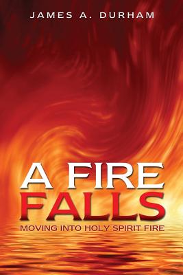 A Fire Falls - Durham, James A