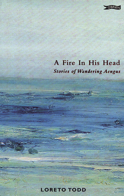 A Fire in His Head: Stories of Wandering Aengus - Todd, Loreto