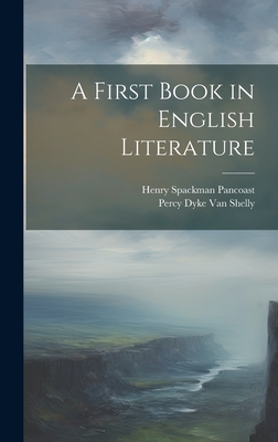 A First Book in English Literature - Pancoast, Henry Spackman, and Van Shelly, Percy Dyke