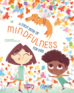 A First Book of Mindfulness: Kids Mindfulness Activities, Deep Breaths, and Guided Meditation for Ages 5-8