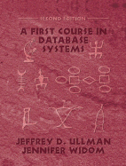 A First Course in Database Systems - Ullman, Jeffrey D, and Widom, Jennifer