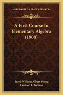 A First Course In Elementary Algebra (1908)