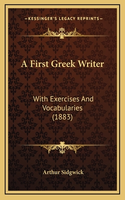 A First Greek Writer: With Exercises and Vocabularies (1883) - Sidgwick, Arthur