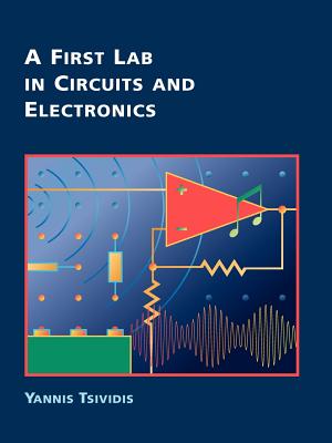 A First Lab in Circuits and Electronics - Tsividis, Yannis