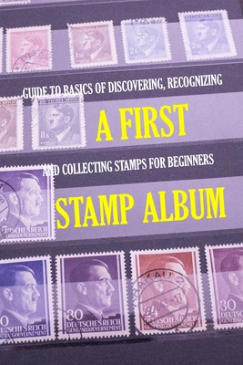 A First Stamp Album: Guide to Basics of Discovering, Recognizing and Collecting Stamps for Beginners: Stamp Album for Kids - Myers, James