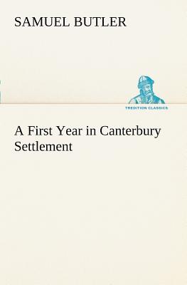 A First Year in Canterbury Settlement - Butler, Samuel