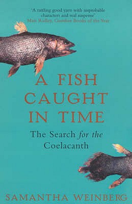 A Fish Caught in Time: The Search for the Coelacanth - Weinberg, Samantha