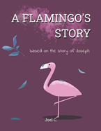A Flamingo's Story: based on the story of Joseph
