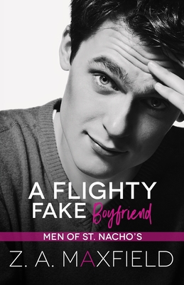 A Flighty Fake Boyfriend: A small town, age gap, fake boyfriend, gay romance. - Maxfield, Z A
