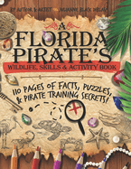 A Florida Pirate's Wildlife, Skills & Activity Book: 110 Pages of Facts, Puzzles & Pirate Training Secrets