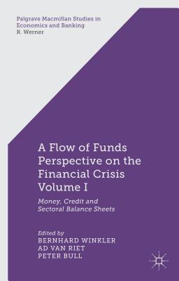 A Flow-Of-Funds Perspective on the Financial Crisis Volume I: Money, Credit and Sectoral Balance Sheets - Winkler, B (Editor), and Riet, A Van (Editor), and Bull, P (Editor)