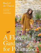 A Flower Garden for Pollinators: Learn how to sustain and support nature with this practical planting guide