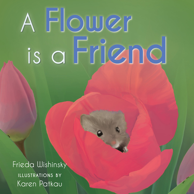 A Flower Is a Friend - Wishinsky, Frieda