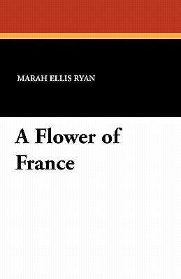 A Flower of France - Ryan, Marah Ellis, and Delay, H S (Illustrator)