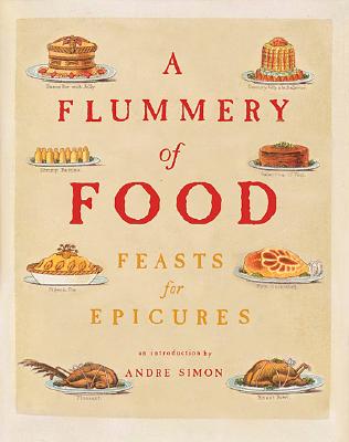 A Flummery of Food: Feasts for Epicures - Simon, Andre (Introduction by)