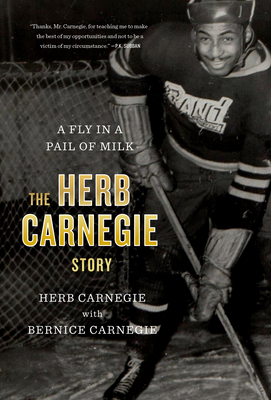 A Fly in a Pail of Milk: The Herb Carnegie Story - Carnegie, Herb, and Carnegie, Bernice