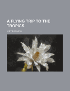 A Flying Trip to the Tropics