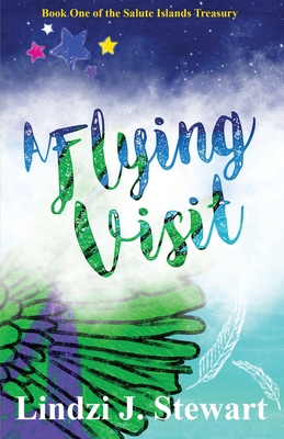 A Flying Visit: Book One of the Salute Islands Treasury - Stewart, Lindzi J, and Clarke, Catherine (Cover design by)