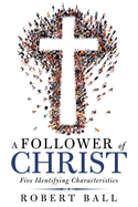 A Follower of Christ: Five Identifying Characteristics