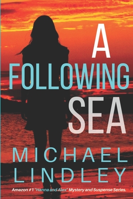 A Following Sea: A gripping tale of suspense, love and betrayal set in the Low Country of South Carolina. - Lindley, Michael