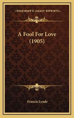 A Fool for Love (1905) - Lynde, Francis