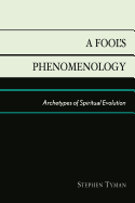 A Fool's Phenomenology: Archetypes of Spiritual Evolution