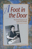 A Foot in the Door: The Reminiscences of Lucile McDonald - McDonald, Lucile, and McDonald, Richard