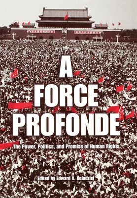 A Force Profonde: The Power, Politics, and Promise of Human Rights - Kolodziej, Edward A, Professor (Editor)