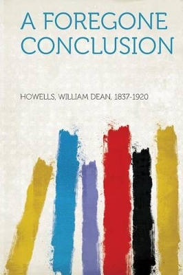 A Foregone Conclusion - 1837-1920, Howells William Dean (Creator)