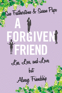 A Forgiven Friend: Lies, Loss, and Love, But Always Friendship