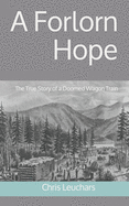 A Forlorn Hope: the True Story of a Doomed Wagon Train