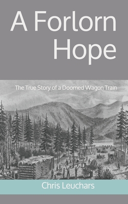 A Forlorn Hope: The True Story of a Doomed Wagon Train - Leuchars, Chris