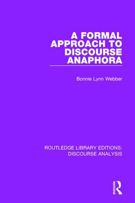 A Formal Approach to Discourse Anaphora - Webber, Bonnie Lynn (Editor)