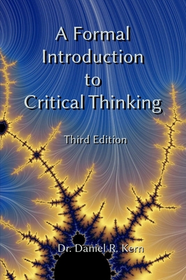 A Formal Introduction to Critical Thinking 3e - Kern, Daniel R