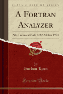A FORTRAN Analyzer: Nbs Technical Note 849; October 1974 (Classic Reprint)