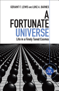 A Fortunate Universe: Life in a Finely Tuned Cosmos