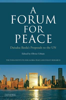 A Forum for Peace: Daisaku Ikeda's Proposals to the UN - Urbain, Olivier (Editor)