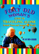 A Foxy Old Woman's Guide to Travelling Alone: Around Town and Around the World - Ben-Lessor, Jay