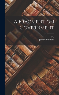 A Fragment on Government - Bentham, Jeremy, and Montague, F C 1858-1935